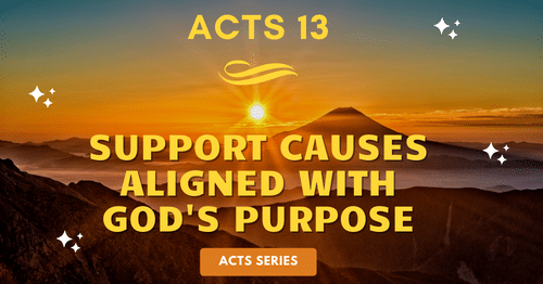 Acts 13-Support causes aligned with God's purpose-Melanie Newton