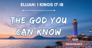 Elijah: 1 Kings 17-18 • The God You Can Know