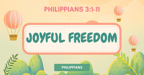Philippians 3.1-11 • Joyful Freedom