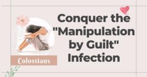 Conquer the "Manipulation by Guilt" infection