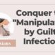Conquer the "Manipulation by Guilt" infection