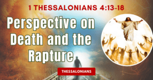 8-1Thessalonians4.13-18 • Perspective on Death and The Rapture
