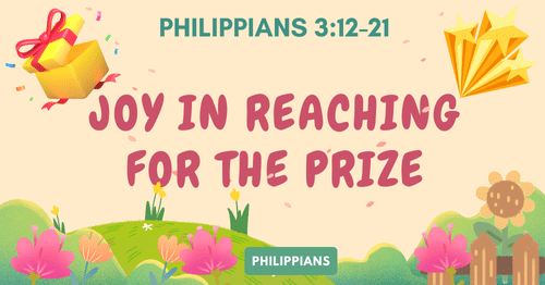 Philippians 3.12-21 • Joy in Reaching for the Prize