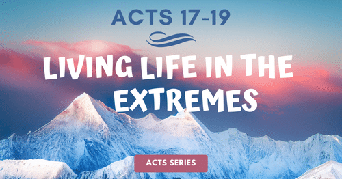 Acts 17-19-Living Life in the Extremes-Melanie Newton