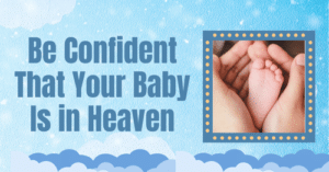 Be Confident That Your Baby Is in Heaven