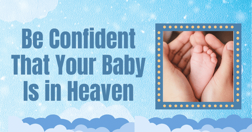 Be Confident That Your Baby Is in Heaven