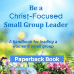 Be a Christ-Focused Small Group Leader-Paperback