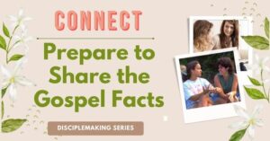 Lifestyle disciplemaking CONNECT-prepare to share the gospel facts