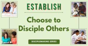 Lifestyle disciplemaking ESTABLISH-choose to disciple others