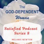 Satisfied Podcast Series 8-The God-Dependent Woman