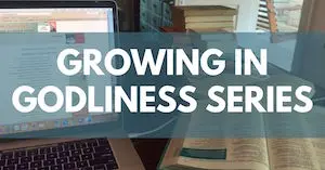 Growing in Godliness series of Bible Studies by Melanie Newton
