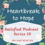 Satisfied Podcast Series 10-Heartbreak to Hope Bible Study-Gospel of Mark