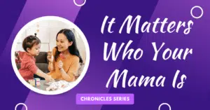 It Matters Who Your Mama Is-Chronicles
