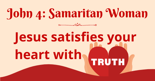 John 4 • Samaritan Woman Jesus Satisfies Your Heart With Truth