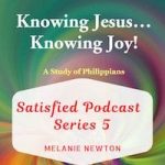 Satisfied Podcast Series 5-Knowing Jesus Knowing Joy Bible Study-Philippians