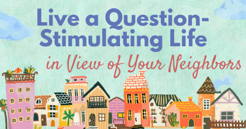 Live a Question-Stimulating Life in View of Your Neighbors-500rec