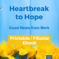 Heartbreak to Hope-Good news from the gospel of Mark-printable / fillable version