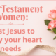New Testament Women: Trust Jesus to satisfy your heart needs