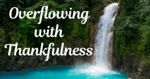 Overflowing with Thankfulness-Reminders from Colossians