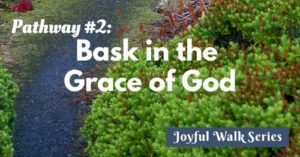 Pathway 2-Bask in the grace of God-Joyful Walk series