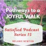 Pathways to a Joyful Walk-Satisfied Podcast Series 15