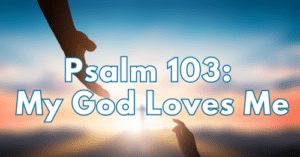 Psalm 103 • My God Loves Me-500rec