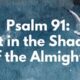 Psalm 91-Rest in the Shadow of the Almighty blog by Melanie Newton