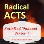 Satisfied Podcast Series 7-Radical Acts Bible Study-Book of Acts