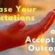 Release your expectations of acceptable outcomes