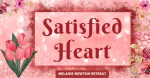 Satisfied Heart Retreat by Melanie Newton