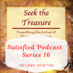 Seek the Treasure-Satisfied Series 16 Podcasts by Melanie Newton