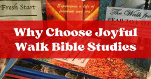 Why Choose Joyful Walk Bible Studies—Article by Melanie Newton
