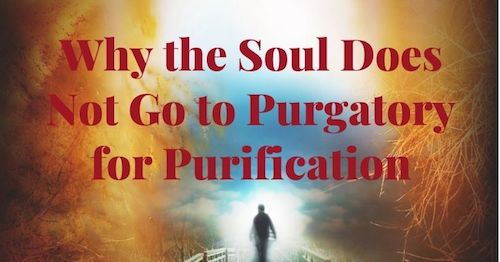 Why the soul does not go to purgatory for purification by Melanie Newton